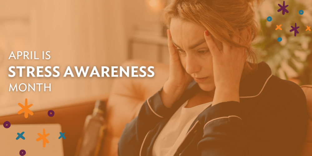 April Is National Stress Awareness Month. - Center For Health & Wellbeing